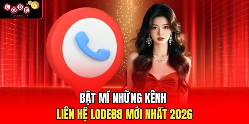 Bật mí những kênh liên hệ Lode88 mới nhất 2026