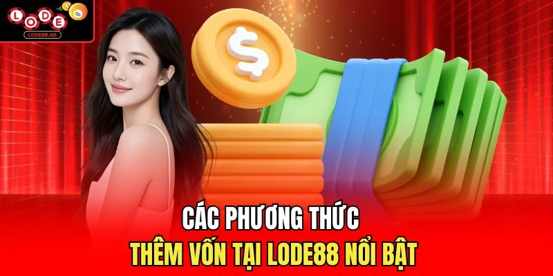 Các phương thức thêm vốn tại Lode88 nổi bật