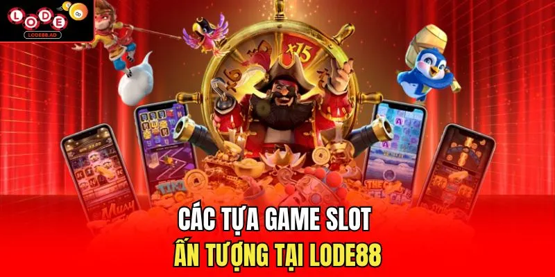 Các tựa game slot ấn tượng tại Lode88