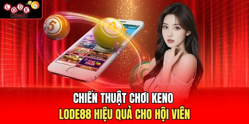 Chiến thuật chơi Keno hiệu quả cho hội viên