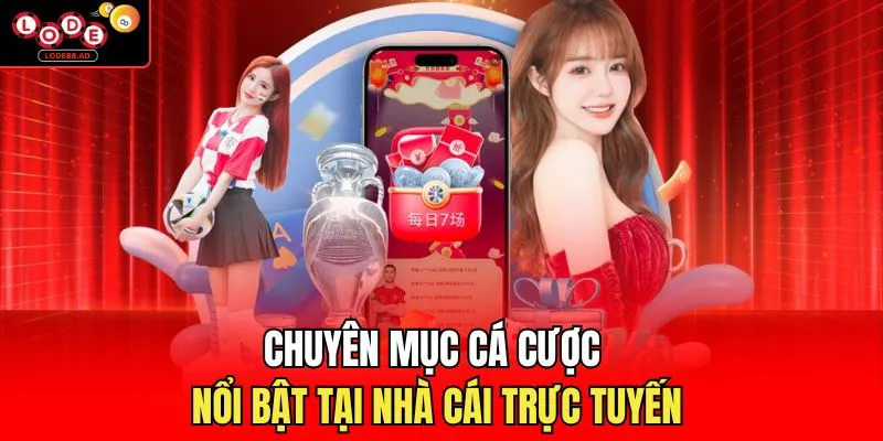 Chuyên mục cá cược nổi bật tại nhà cái trực tuyến