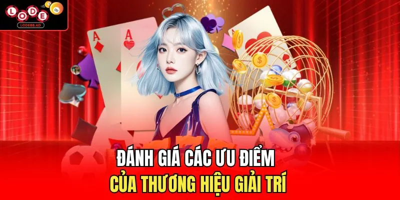 Đánh giá các ưu điểm của thương hiệu giải trí