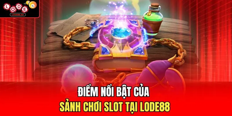 Điểm nổi bật của sảnh chơi slot tại Lode88