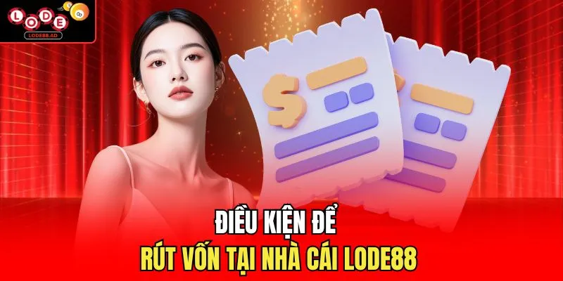 Điều kiện để rút vốn tại nhà cái Lode88 