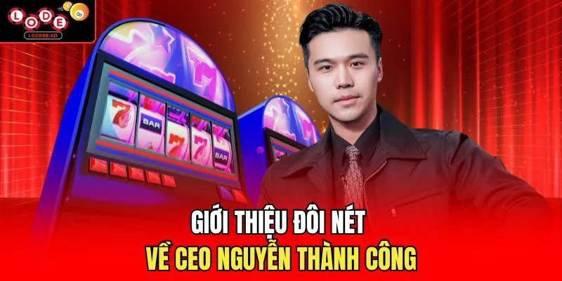 Giới thiệu đôi nét về CEO Nguyễn Thành Công