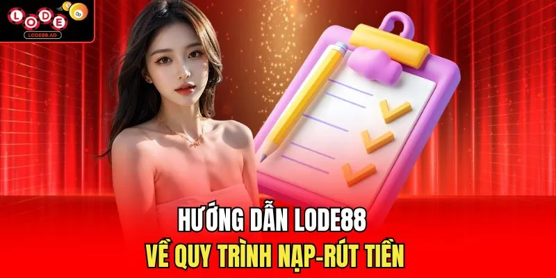 Hướng dẫn Lode88 về quy trình nạp-rút tiền
