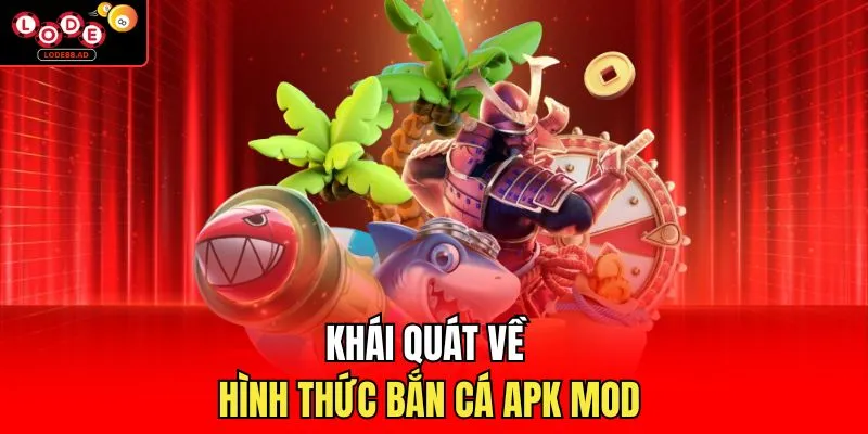 Khái quát về hình thức bắn cá apk mod