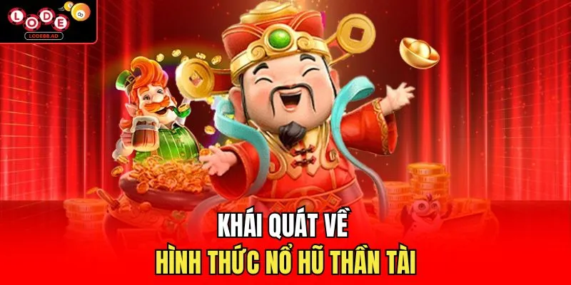 Khái quát về hình thức nổ hũ thần tài 