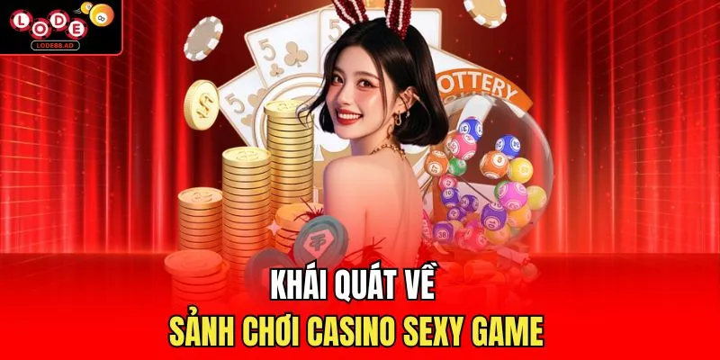 Khái quát về sảnh chơi casino Sexy game