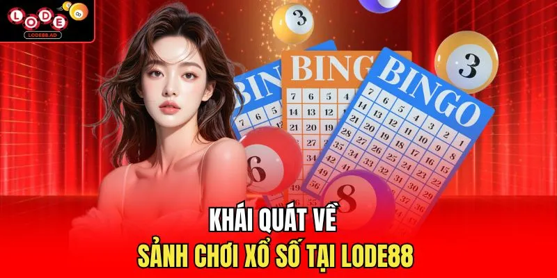 Khái quát về sảnh chơi xổ số tại Lode88