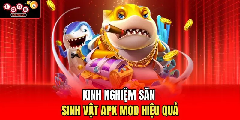 Kinh nghiệm săn sinh vật apk mod hiệu quả