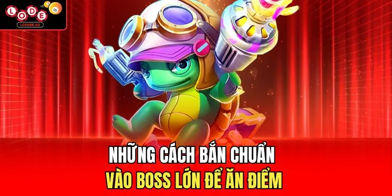 Những cách bắn chuẩn vào boss lớn để ăn điểm