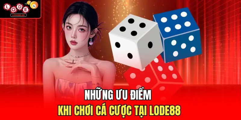 Những ưu điểm khi chơi cá cược tại Lode88