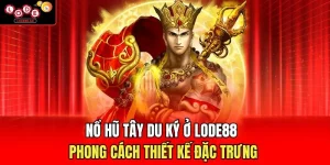 Nổ Hũ Tây Du Ký Ở Lode88 - Phong Cách Thiết Kế Đặc Trưng