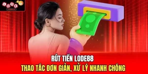 Rút Tiền Lode88 - Thao Tác Đơn Giản, Xử Lý Nhanh Chóng