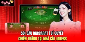 Soi Cầu Baccarat | Bí Quyết Chiến Thắng Tại Nhà Cái Lode88