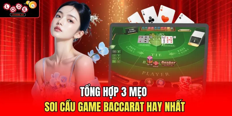 Tổng hợp 3 mẹo soi cầu game baccarat hay nhất