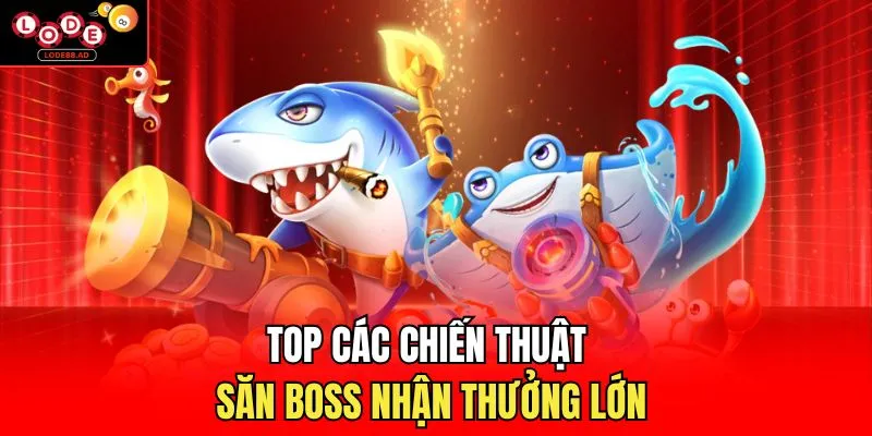 TOP các chiến thuật săn boss nhận thưởng lớn