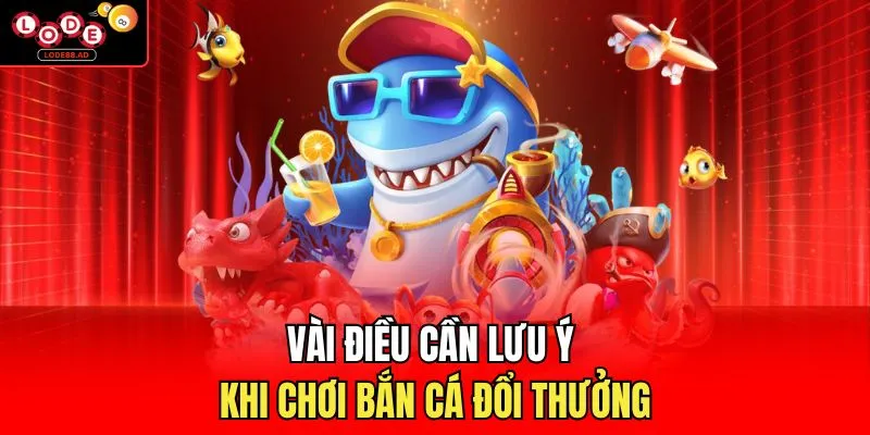 Vài điều cần lưu ý khi chơi bắn cá đổi thưởng